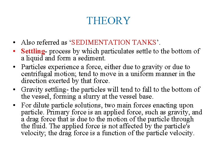 THEORY • Also referred as ‘SEDIMENTATION TANKS’. • Settling- process by which particulates settle