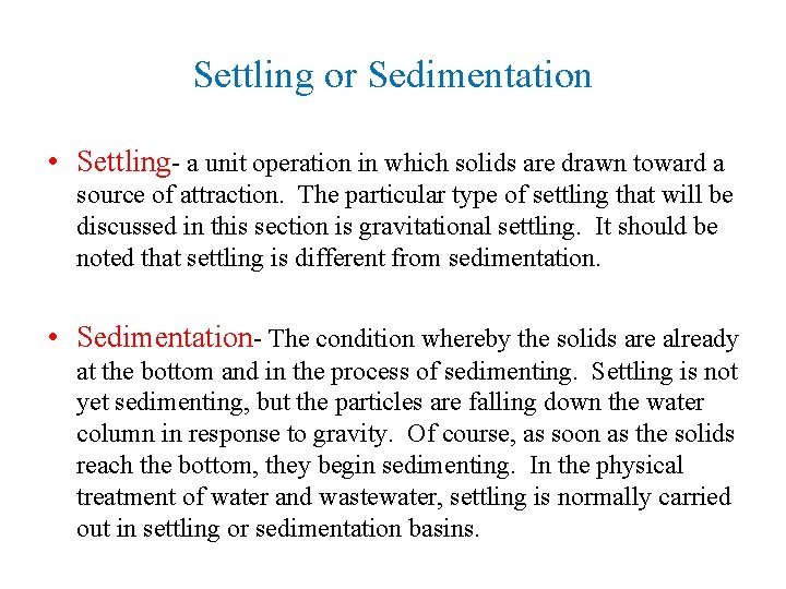 Settling or Sedimentation • Settling- a unit operation in which solids are drawn toward