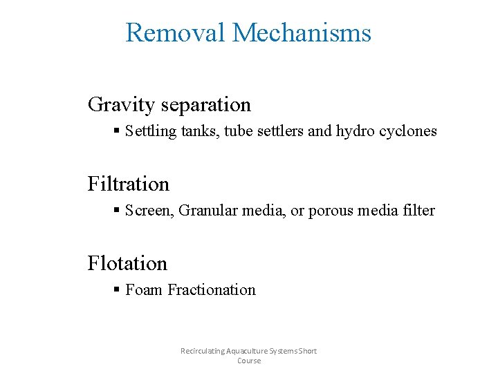 Removal Mechanisms Gravity separation § Settling tanks, tube settlers and hydro cyclones Filtration §