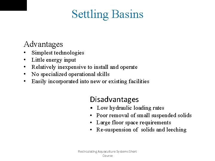 Settling Basins Advantages • • • Simplest technologies Little energy input Relatively inexpensive to