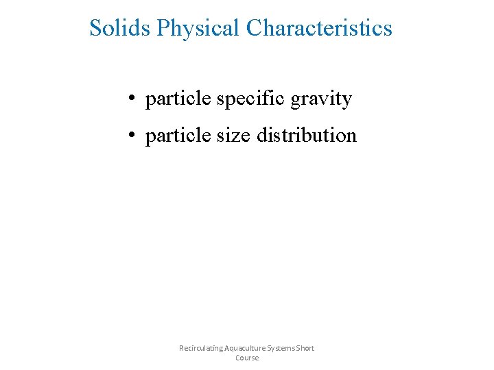 Solids Physical Characteristics • particle specific gravity • particle size distribution Two most important