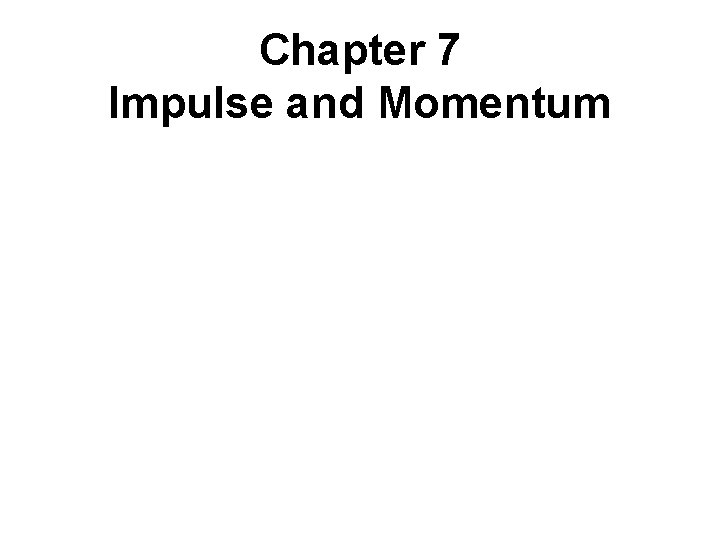 Chapter 7 Impulse and Momentum 