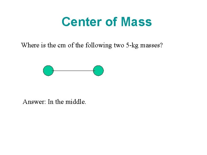 Center of Mass Where is the cm of the following two 5 -kg masses?