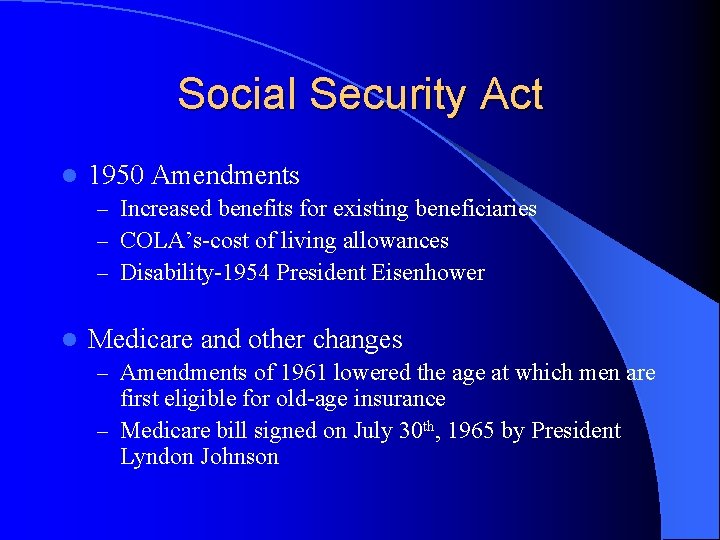 Social Security Act l 1950 Amendments – Increased benefits for existing beneficiaries – COLA’s-cost