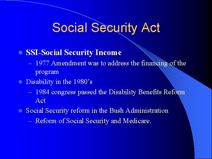 Social Security Act l SSI-Social Security Income – 1977 Amendment was to address the