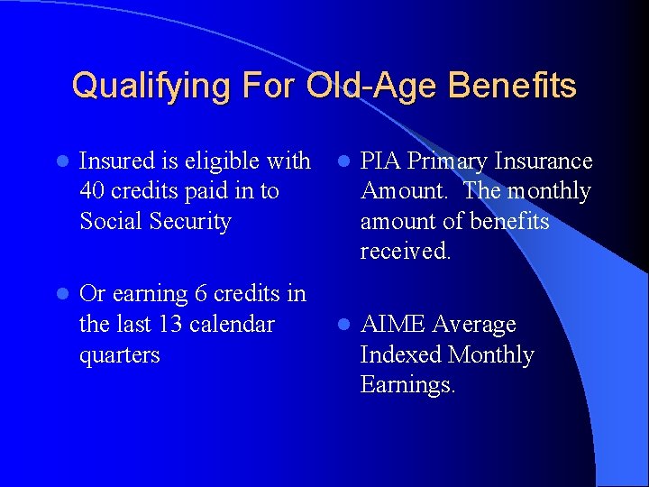 Qualifying For Old-Age Benefits l Insured is eligible with l PIA Primary Insurance 40