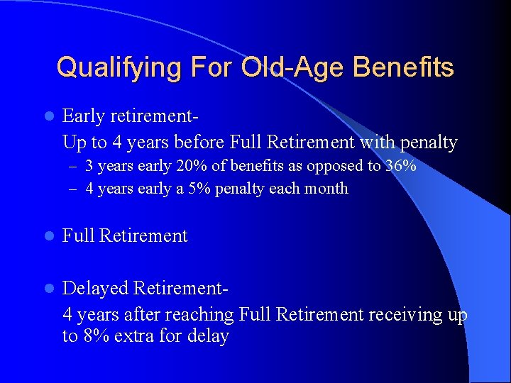 Qualifying For Old-Age Benefits l Early retirement. Up to 4 years before Full Retirement