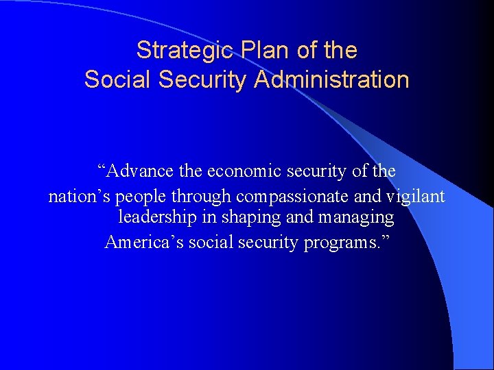 Strategic Plan of the Social Security Administration “Advance the economic security of the nation’s