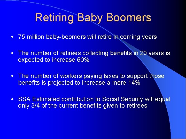 Retiring Baby Boomers • 75 million baby-boomers will retire in coming years • The
