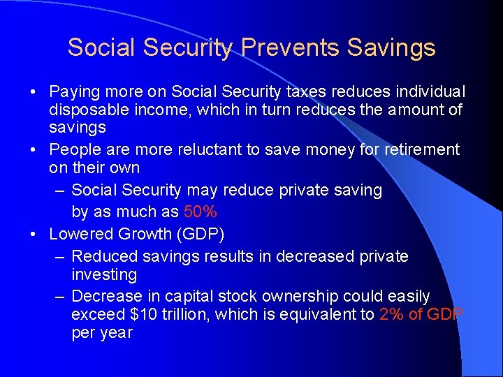 Social Security Prevents Savings • Paying more on Social Security taxes reduces individual disposable