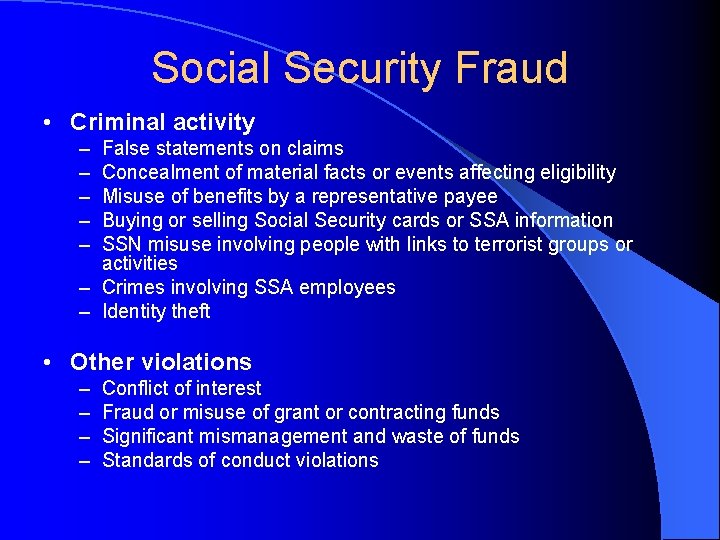 Social Security Fraud • Criminal activity – – – False statements on claims Concealment