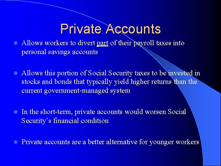 Private Accounts l Allows workers to divert part of their payroll taxes into personal