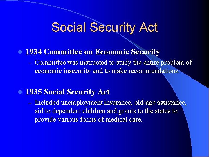 Social Security Act l 1934 Committee on Economic Security – Committee was instructed to