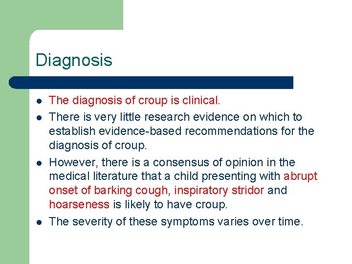 Diagnosis l l The diagnosis of croup is clinical. There is very little research