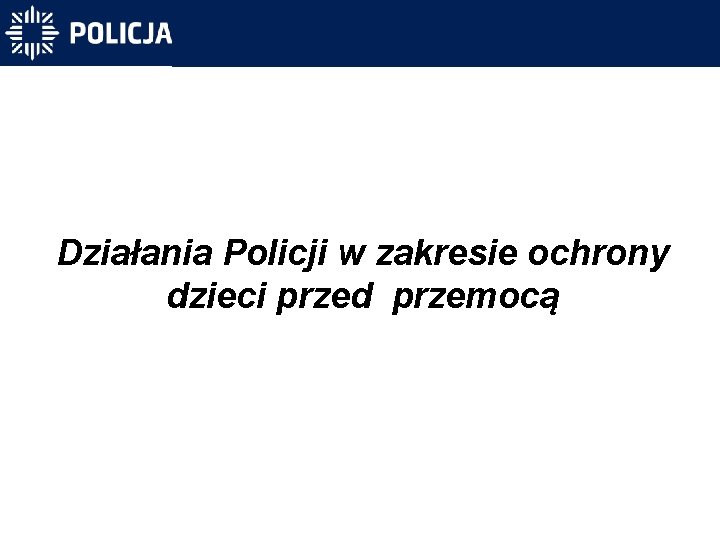 Działania Policji w zakresie ochrony dzieci przed przemocą 