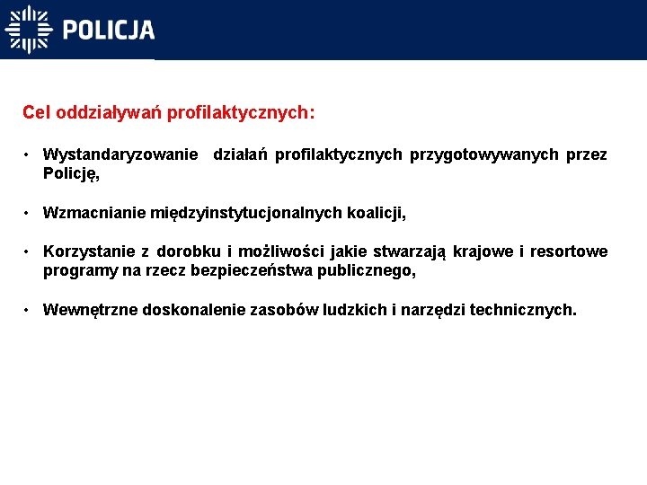 Cel oddziaływań profilaktycznych: • Wystandaryzowanie działań profilaktycznych przygotowywanych przez Policję, • Wzmacnianie międzyinstytucjonalnych koalicji,