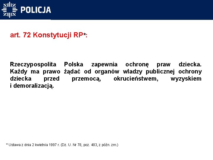 art. 72 Konstytucji RP*: Rzeczypospolita Polska zapewnia ochronę praw dziecka. Każdy ma prawo żądać