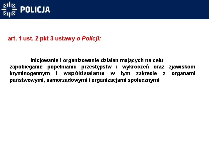 art. 1 ust. 2 pkt 3 ustawy o Policji: Inicjowanie i organizowanie działań mających