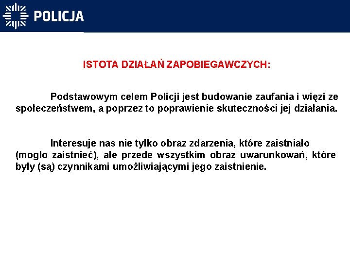 ISTOTA DZIAŁAŃ ZAPOBIEGAWCZYCH: Podstawowym celem Policji jest budowanie zaufania i więzi ze społeczeństwem, a