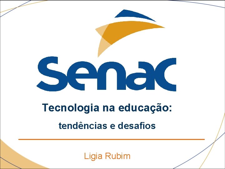 Tecnologia na educação: tendências e desafios Ligia Rubim 