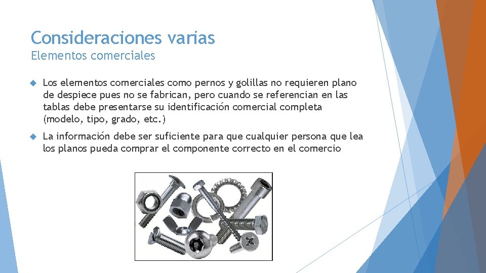 Consideraciones varias Elementos comerciales Los elementos comerciales como pernos y golillas no requieren plano