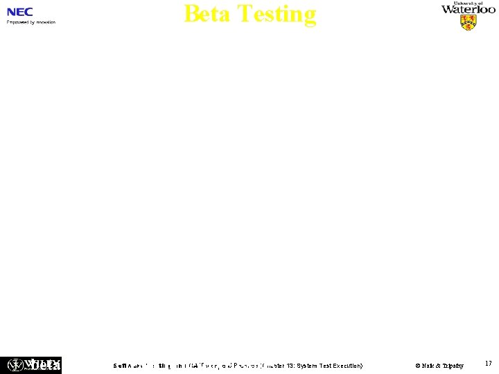 Beta Testing n n n Beta testing is conducted by the potential buyers prior