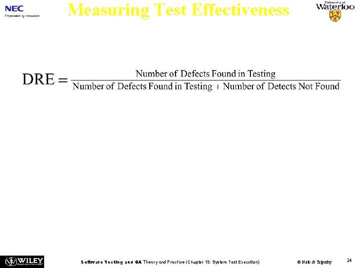 Measuring Test Effectiveness n Defect Removal Efficiency (DRE) metric defined as follows: Software Testing