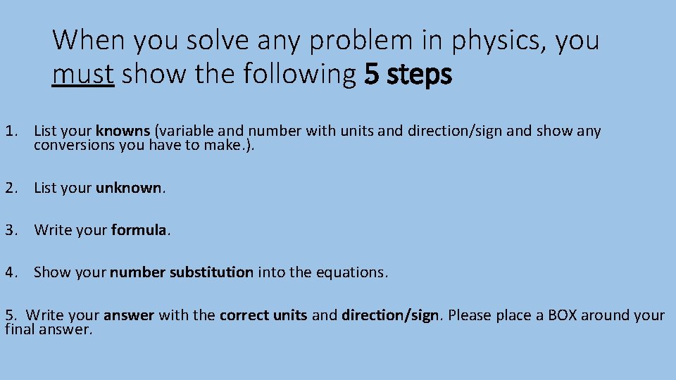 When you solve any problem in physics, you must show the following 5 steps