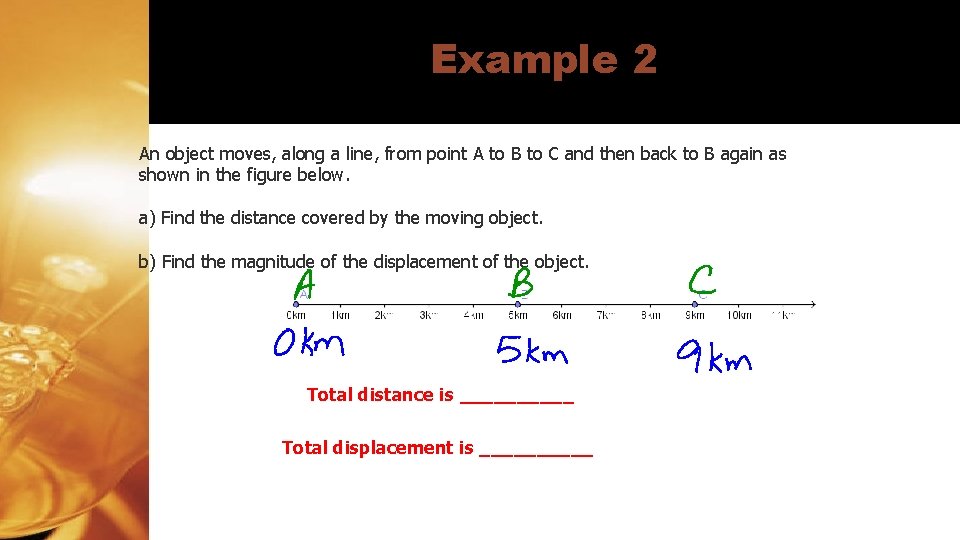 Example 2 An object moves, along a line, from point A to B to