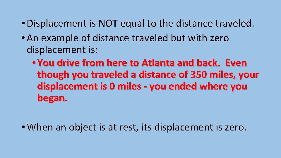  • Displacement is NOT equal to the distance traveled. • An example of