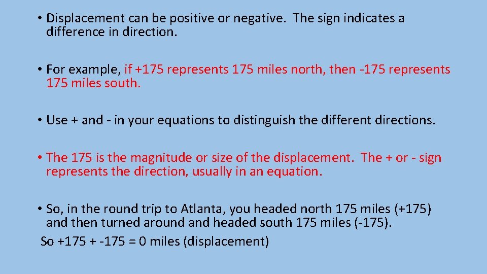  • Displacement can be positive or negative. The sign indicates a difference in