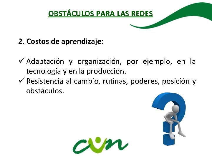 OBSTÁCULOS PARA LAS REDES 2. Costos de aprendizaje: ü Adaptación y organización, por ejemplo,