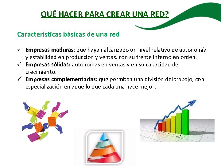 QUÉ HACER PARA CREAR UNA RED? Características básicas de una red ü Empresas maduras: