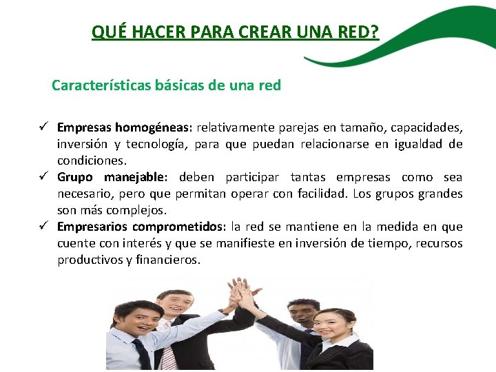 QUÉ HACER PARA CREAR UNA RED? Características básicas de una red ü Empresas homogéneas: