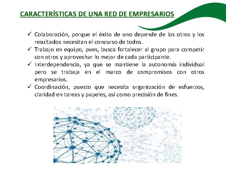 CARACTERÍSTICAS DE UNA RED DE EMPRESARIOS ü Colaboración, porque el éxito de uno depende