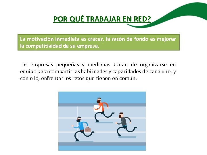 POR QUÉ TRABAJAR EN RED? La motivación inmediata es crecer, la razón de fondo