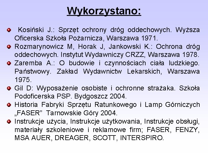 Wykorzystano: Kosiński J. : Sprzęt ochrony dróg oddechowych. Wyższa Oficerska Szkoła Pożarnicza, Warszawa 1971.