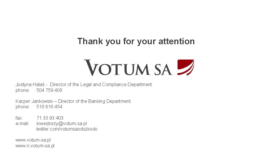 Thank you for your attention Justyna Halaś - Director of the Legal and Compliance