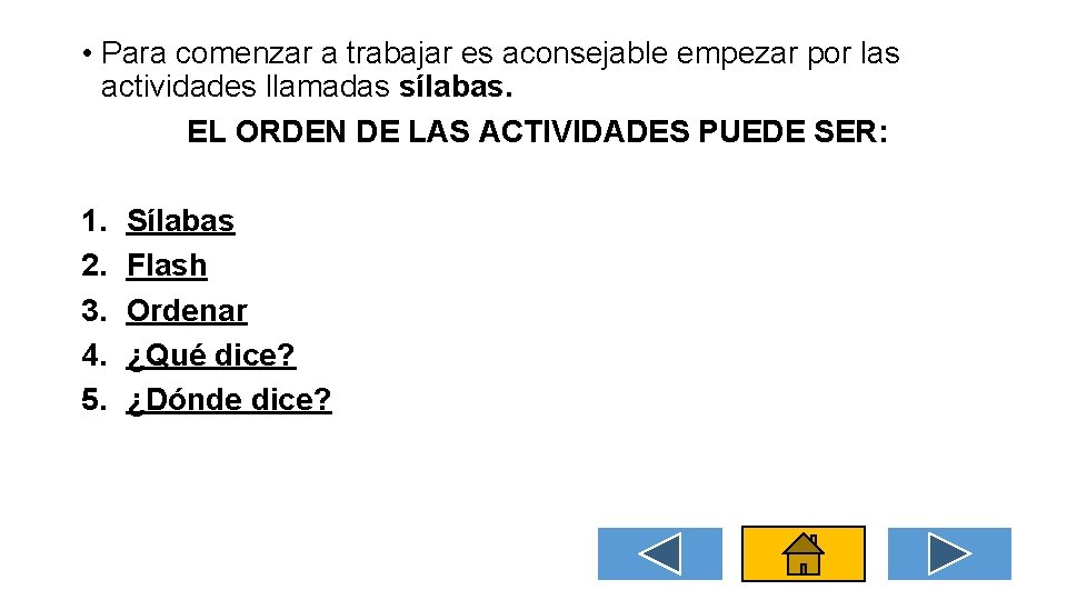  • Para comenzar a trabajar es aconsejable empezar por las actividades llamadas sílabas.