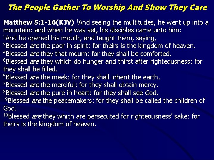 The People Gather To Worship And Show They Care Matthew 5: 1 -16(KJV) 1