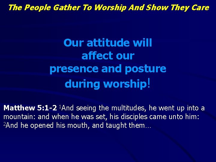 The People Gather To Worship And Show They Care Our attitude will affect our