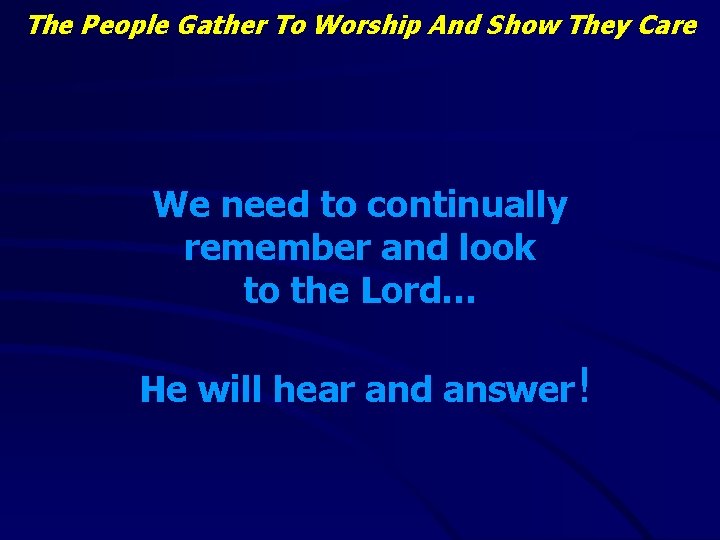 The People Gather To Worship And Show They Care We need to continually remember