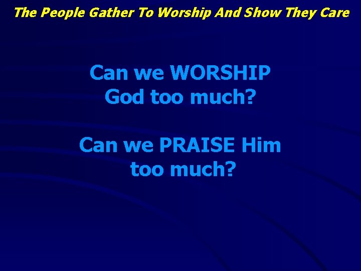 The People Gather To Worship And Show They Care Can we WORSHIP God too