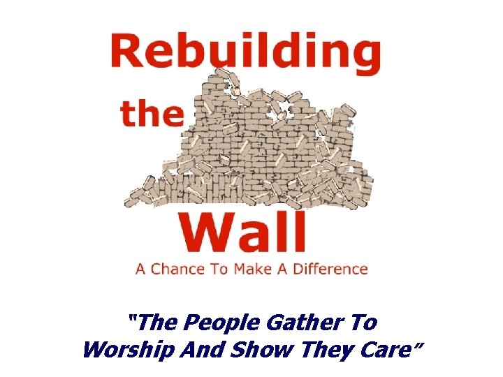 “The People Gather To Worship And Show They Care” 
