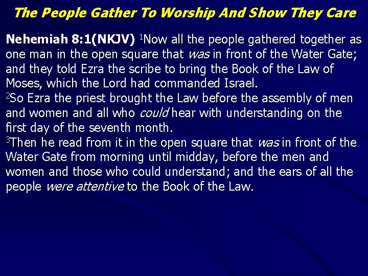 The People Gather To Worship And Show They Care Nehemiah 8: 1(NKJV) 1 Now