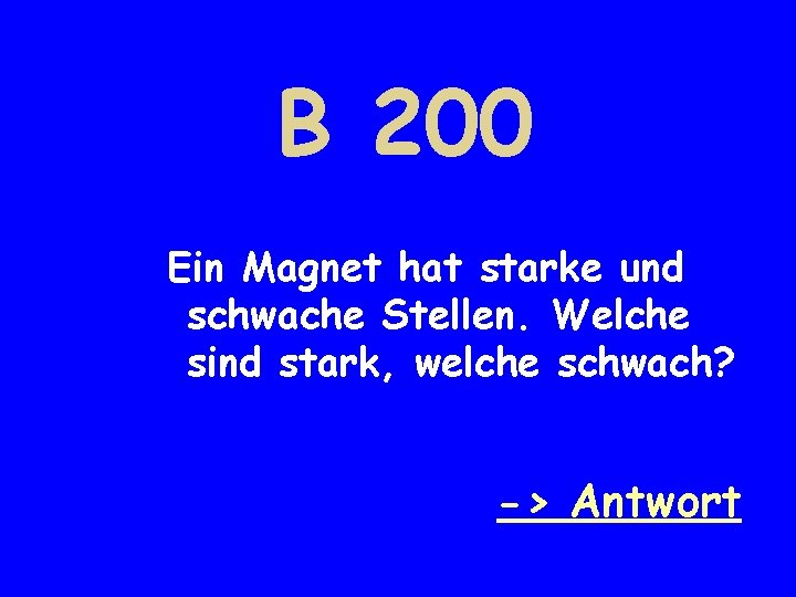 B 200 Ein Magnet hat starke und schwache Stellen. Welche sind stark, welche schwach?