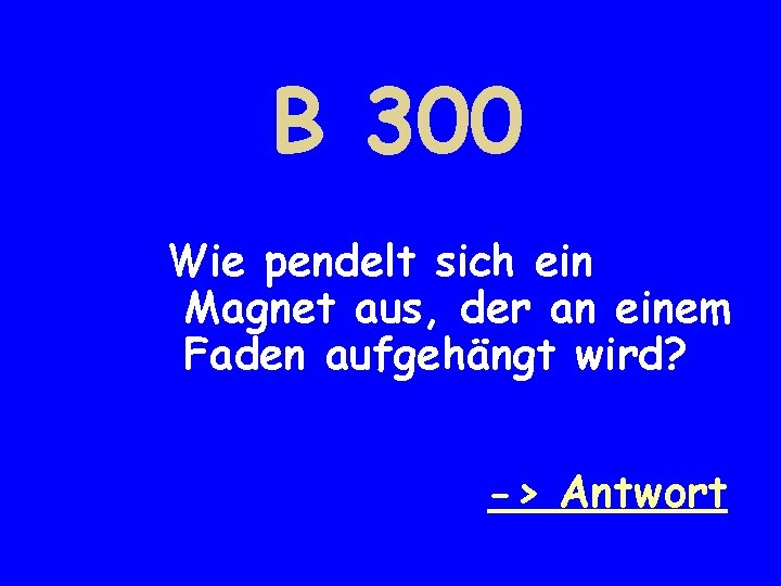 B 300 Wie pendelt sich ein Magnet aus, der an einem Faden aufgehängt wird?
