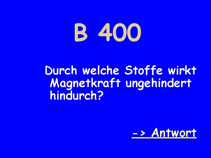 B 400 Durch welche Stoffe wirkt Magnetkraft ungehindert hindurch? -> Antwort 