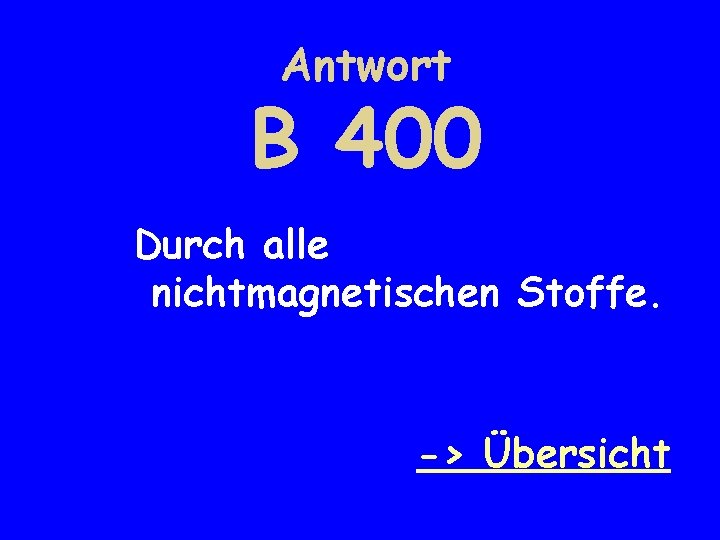 Antwort B 400 Durch alle nichtmagnetischen Stoffe. -> Übersicht 