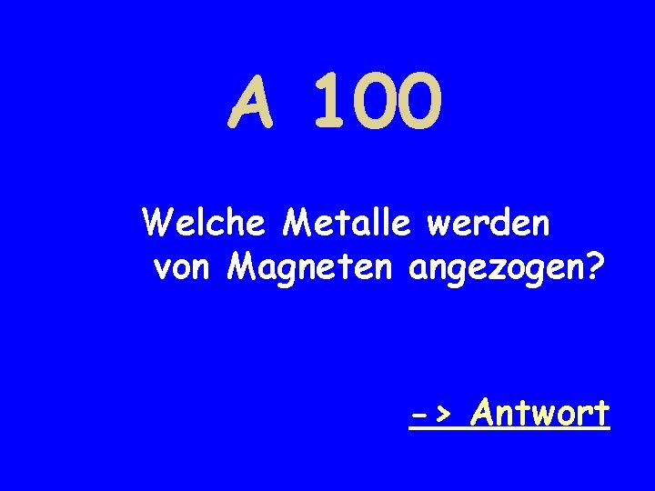 A 100 Welche Metalle werden von Magneten angezogen? -> Antwort 